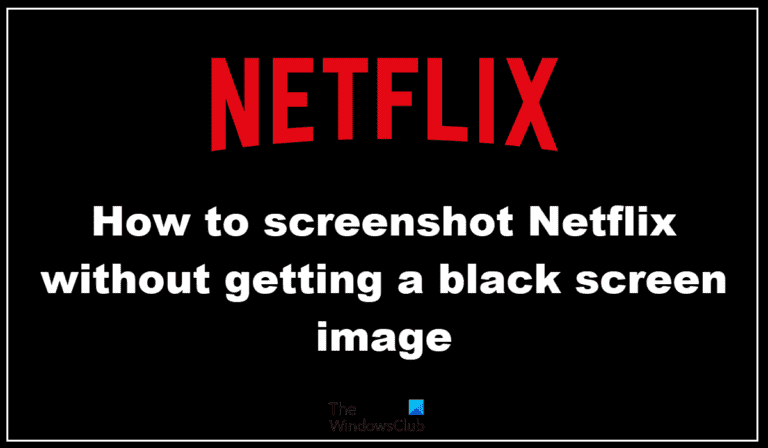 Comment faire une capture d’écran de Netflix sans obtenir une image d’écran noir