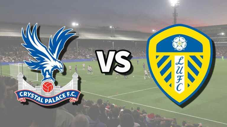 Crystal Palace vs Leeds en direct et comment regarder le match de Premier League en ligne