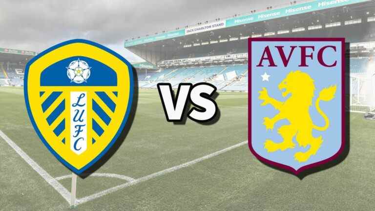 Leeds vs Aston Villa en direct et comment regarder le match de Premier League en ligne, les files d’attente