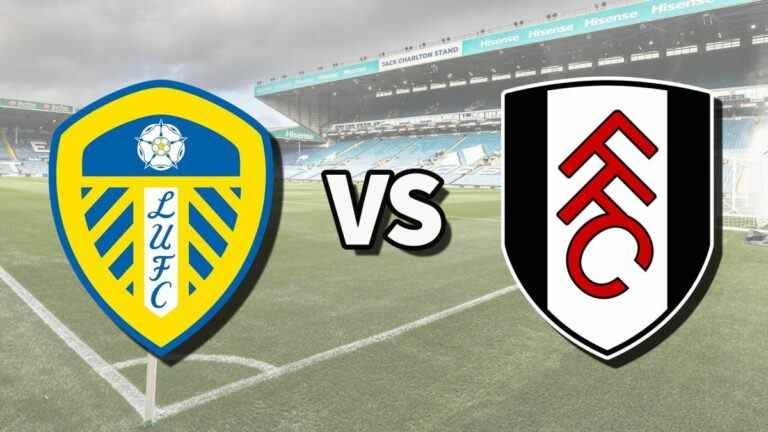 Leeds vs Fulham en direct et comment regarder le match de Premier League en ligne