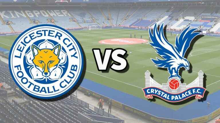 Leicester vs Crystal Palace en direct et comment regarder le match de Premier League en ligne