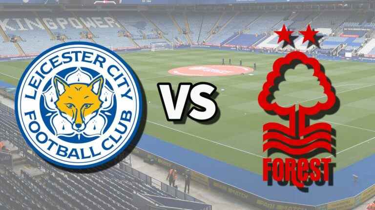 Leicester vs Nottm Forest en direct et comment regarder le match de Premier League en ligne