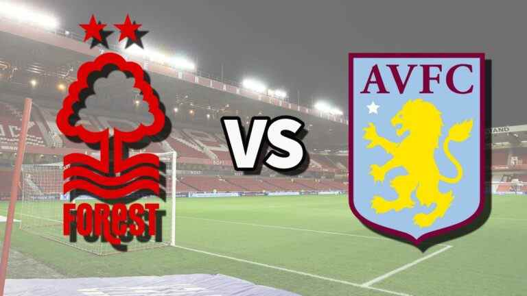 Nottm Forest vs Aston Villa en direct et comment regarder le match de Premier League en ligne