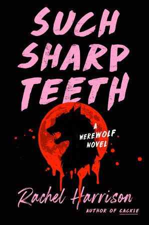 Image de couverture pour Such Sharp Teeth de Rachel Harrison, qui le promet comme un roman de loup-garou.  Une silhouette de loup-garou apparaît dans un cercle rouge, qui coule comme du sang.  Le titre est écrit en grosses lettres roses, à la manière d'un feutre ou d'un surligneur.