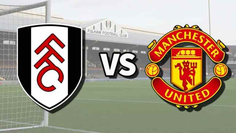 Fulham vs Man Utd en direct et comment regarder le match de Premier League en ligne