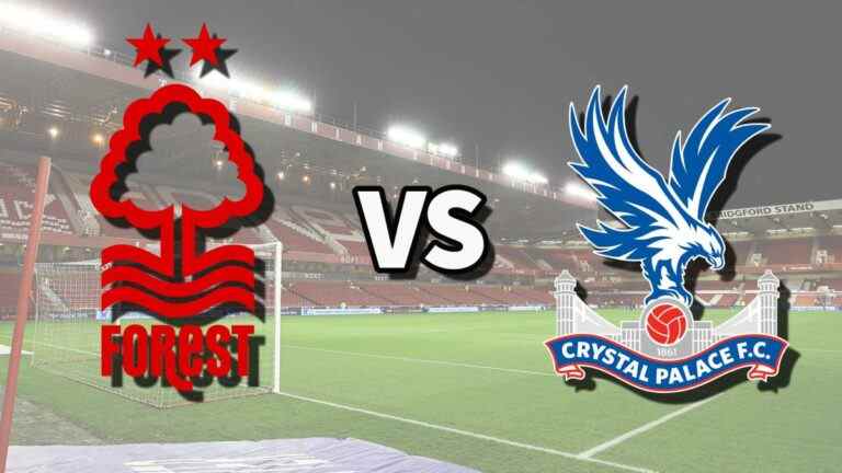 Nottm Forest vs Crystal Palace en direct et comment regarder le match de Premier League en ligne