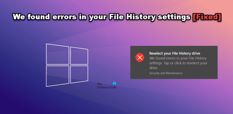 Nous avons trouvé des erreurs dans vos paramètres d’historique des fichiers [Fixed]