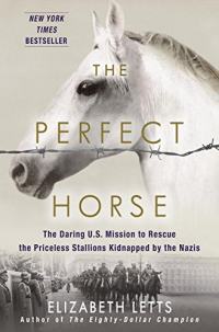 The Perfect Horse: The Daring US Mission to Rescue the Priceless Stallions Kidnapped by the Nazis Summary & Study Guide Description