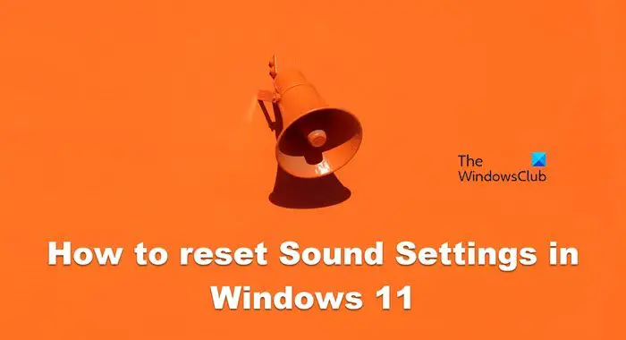 Comment réinitialiser les paramètres audio dans Windows 11