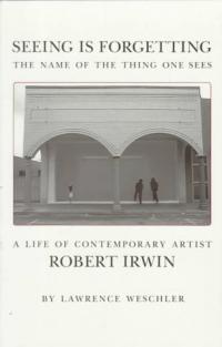 Voir, c’est oublier le nom de la chose que l’on voit : Une vie de l’artiste contemporain Robert Irwin Résumé et description du guide d’étude