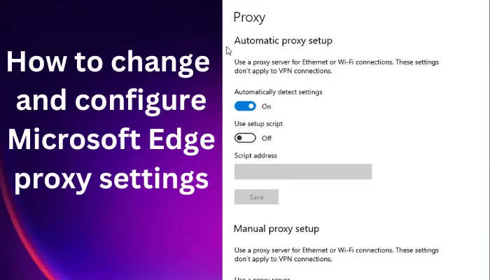 Comment modifier et configurer les paramètres du proxy Microsoft Edge