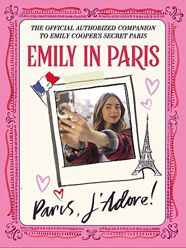 Emily in Paris : Paris, J'Adore ! : Le compagnon officiel autorisé