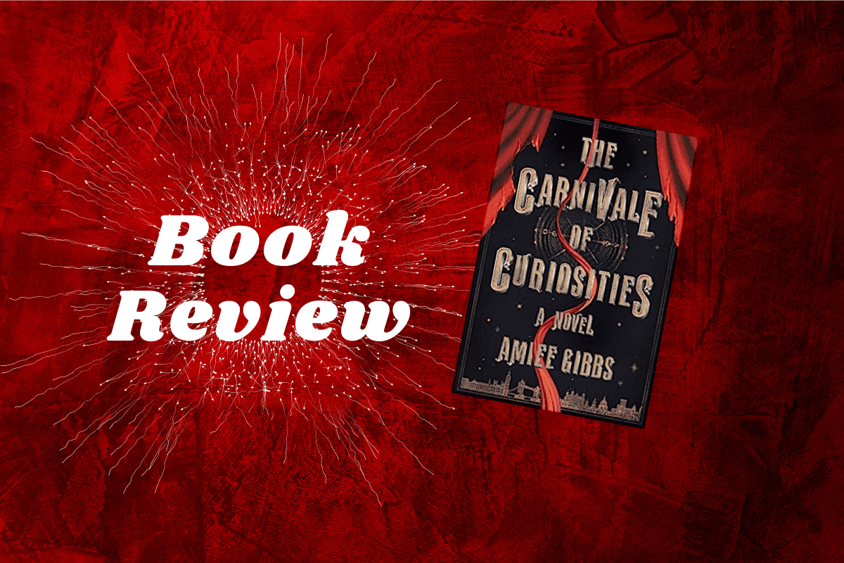 Review: The Carnivale of Curiosities is a strong debut novel featuring mystery, magic, and horror with great characters in 1887 London.