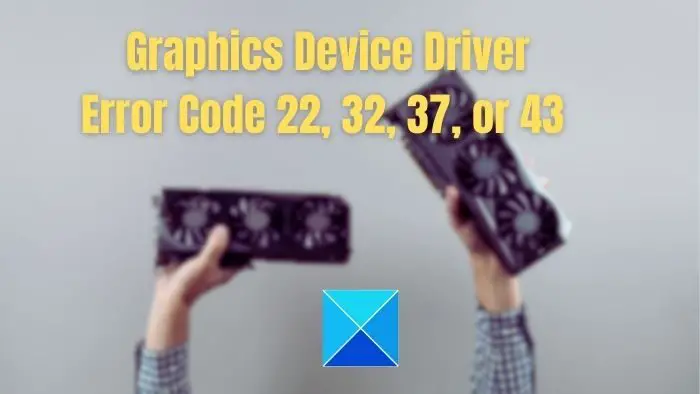 Comment réparer le code d’erreur 22, 32, 37 ou 43 du pilote de périphérique graphique