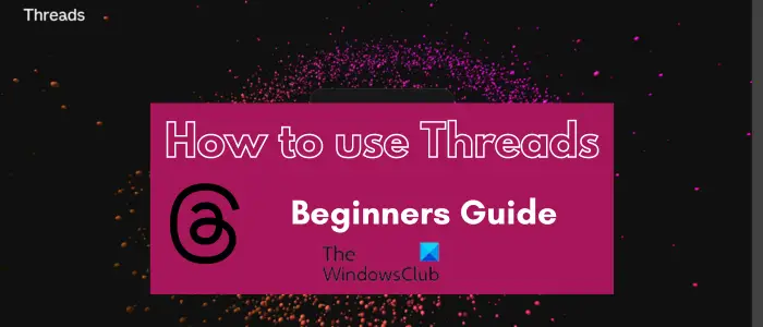 Comment utiliser l’application Threads d’Instagram – Guide du débutant