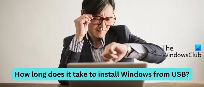 Combien de temps faut-il pour installer Windows depuis USB ?