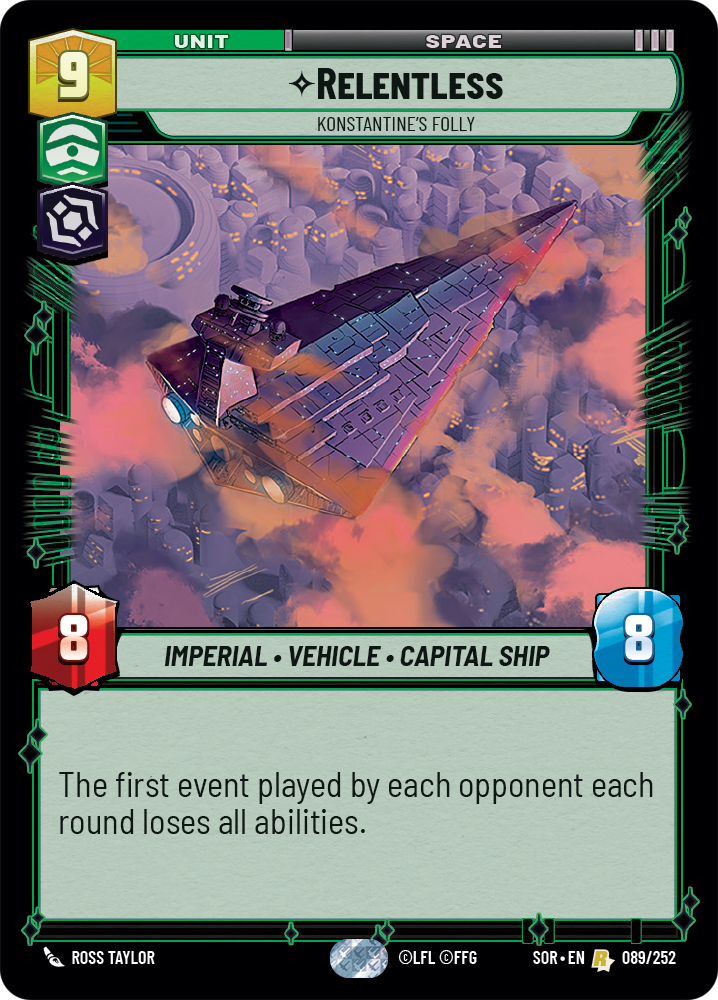 Une image d'une carte du Star Wars: Unlimited TCG, montrant The Relentless, Konstantine's Folly.  Le Relentless est un véhicule impérial, un vaisseau capital, avec 8/8.  Il en coûte 9 ressources pour l'amener sur la table.