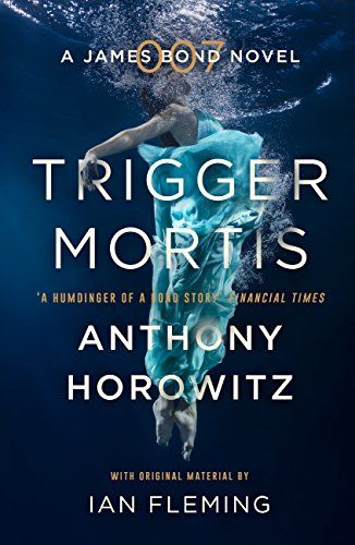 Trigger Mortis d'Anthony Horowitz (avec du matériel original de Ian Fleming)