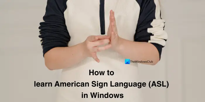 Comment apprendre la langue des signes américaine (ASL) sous Windows 11 ?