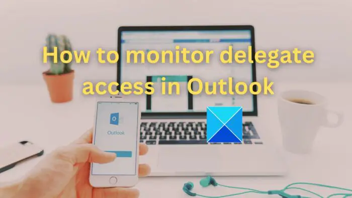 Comment surveiller l’accès des délégués dans Outlook