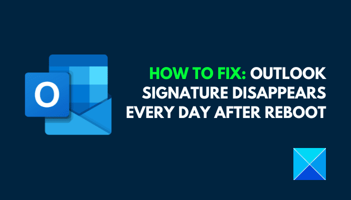 La signature Outlook disparaît tous les jours après le redémarrage