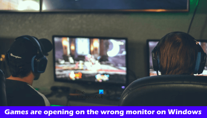 Les jeux s’ouvrent sur le mauvais moniteur sous Windows 11/10