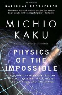 Physique de l’impossible : une exploration scientifique du monde des phaseurs, des champs de force, de la téléportation et du voyage dans le temps