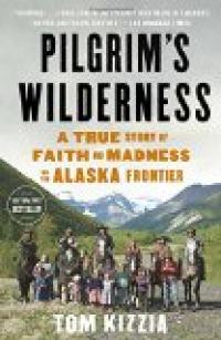 Pilgrim’s Wilderness : une histoire vraie de foi et de folie à la frontière de l’Alaska