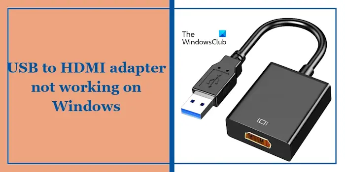 L’adaptateur USB vers HDMI ne fonctionne pas sous Windows 11/10