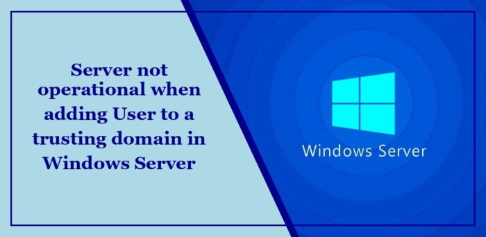 Le serveur n’est pas opérationnel lors de l’ajout d’un utilisateur à un domaine d’approbation dans Windows Server