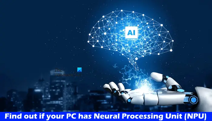 Découvrez si votre PC dispose d’une unité de traitement neuronal (NPU) dans Windows 11