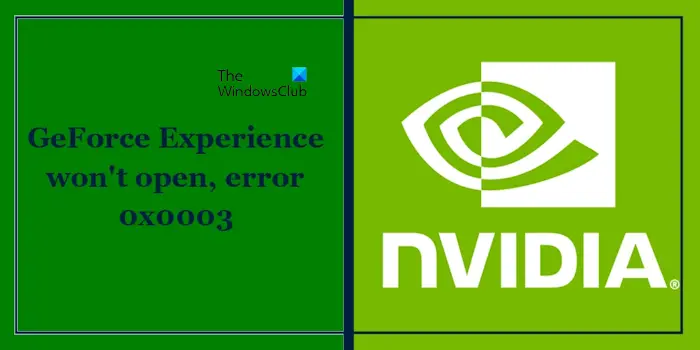 GeForce Experience ne s’ouvre pas, erreur 0x0003 [Fix]