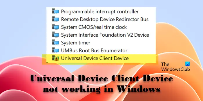 Le périphérique client Universal Device ne fonctionne pas sous Windows 11