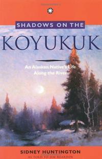 Ombres sur le Koyukuk : la vie d’un autochtone d’Alaska le long de la rivière