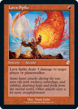 Lava Spike est une sorcellerie – de type arcanique, qui inflige 3 dégâts à n'importe quel joueur ou planeswalker.