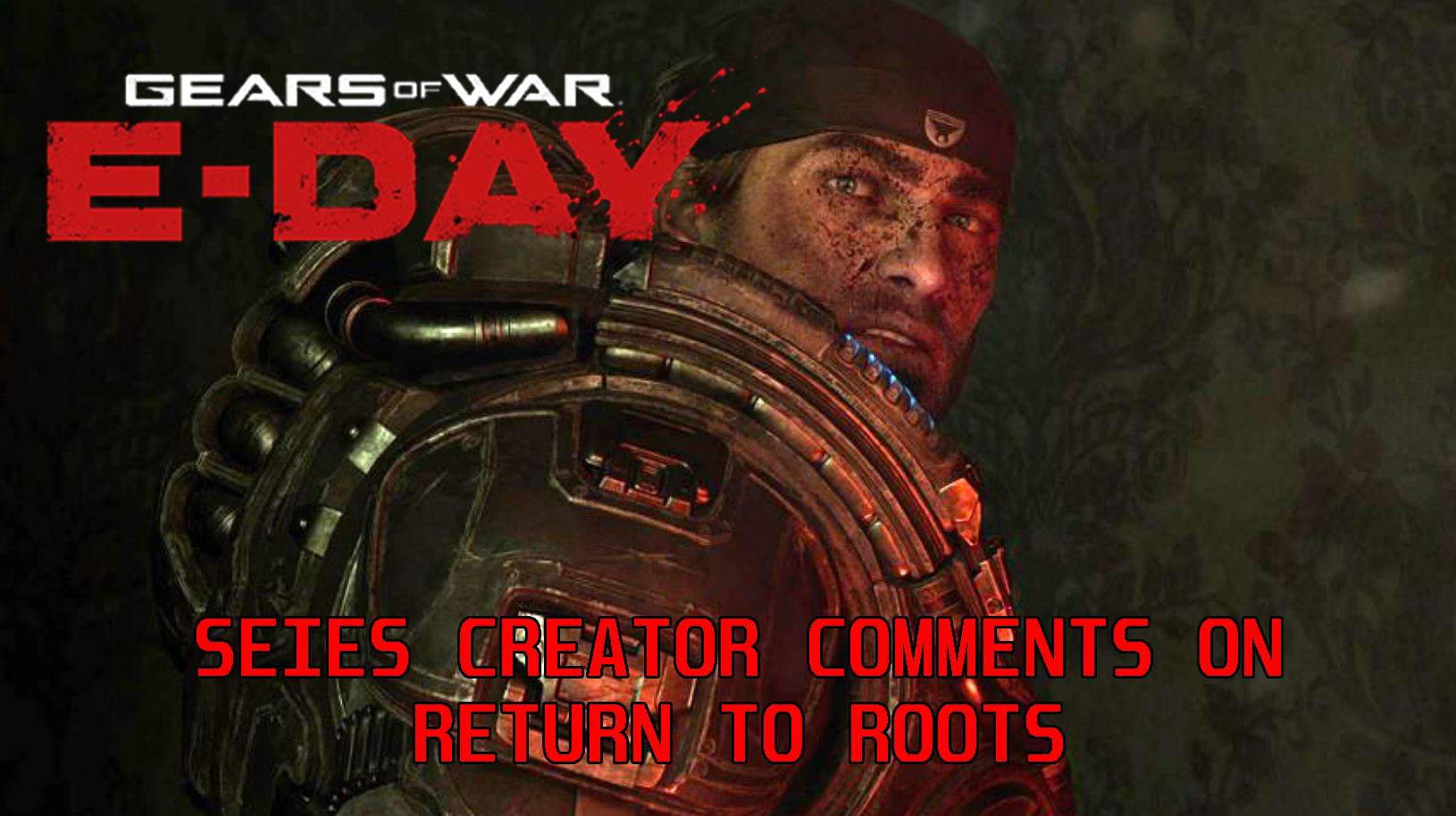 Le créateur de Gears Of War commente l'E-Day et montre sa confiance dans le retour aux racines de la série
