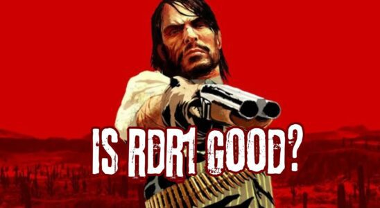 RDR 1 n’est pas aussi bon que les gens s’en souviennent