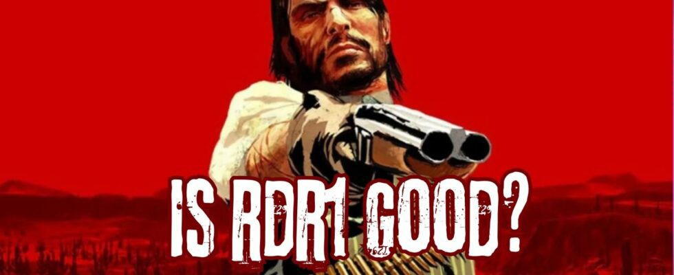 RDR 1 n’est pas aussi bon que les gens s’en souviennent