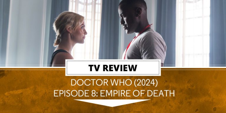 Doctor Who (2024) Revue finale de la saison – « Empire Of Death » – Un genou de mort médiocre