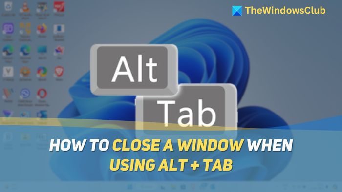 Comment fermer une fenêtre en utilisant Alt + Tab dans Windows 11