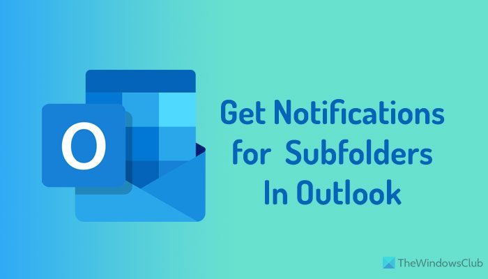 Comment obtenir des notifications pour les sous-dossiers dans Outlook