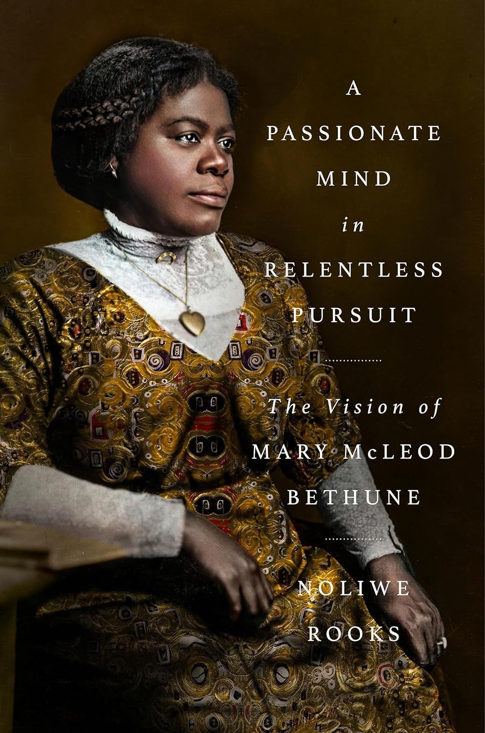 un graphique de la couverture de A Passionate Mind in Relentless Pursuit: The Vision of Mary McLeod Bethune par Noliwe Rooks