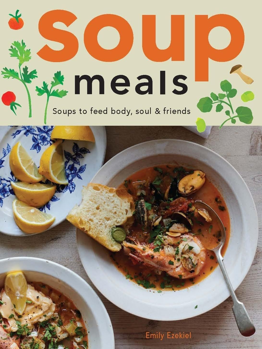   un graphique de la couverture de Soup Meals: Soups to Feed Body, Soul & Friends par Emily Ezekiel