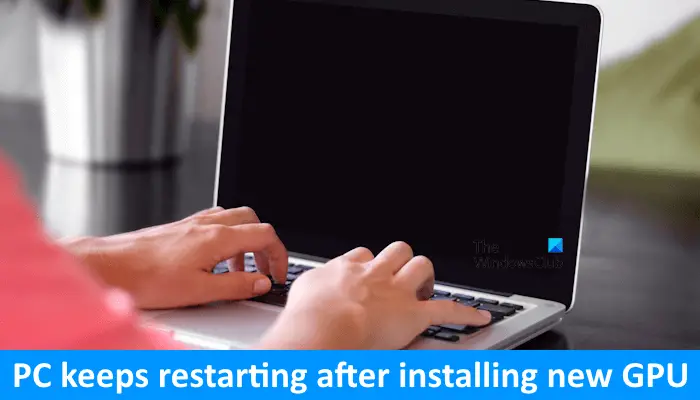 Le PC Windows continue de redémarrer après l’installation d’un nouveau GPU