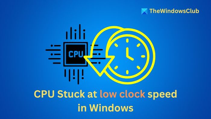 Le processeur est bloqué à une vitesse d’horloge faible sous Windows 11/10 [Fix]